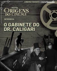Cartaz do filme CINE CINEASTA – AS ORIGENS DO CINEMA: O GABINETE DO DOUTOR CALIGARI